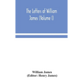 The Letters Of William James (Volume I)