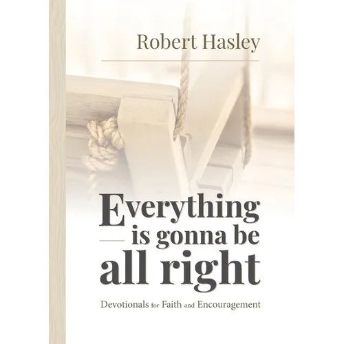Everything Is Gonna Be All Right: Devotionals for Faith and Encouragement