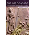 The Age of Agade: Inventing Empire in Ancient Mesopotamia