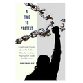 A Time To Protest: Leadership Lessons from My Father Who Survived the Segregated South for 99 Years
