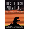 His Mercy Prevailed: My Story, My Mission