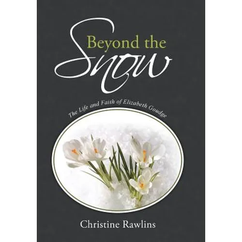 Beyond the Snow: The Life and Faith of Elizabeth Goudge