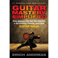 Guitar Mastery Simplified: How Anyone Can Quickly Become a Strumming, Chords, and Lead Guitar Ninja