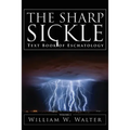The Sharp Sickle: Text Book of Eschatology