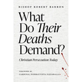 What Do Their Deaths Demand?: Christian Persecution Today