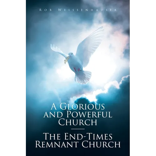 A Glorious and Powerful Church-The End-Times Remnant Church