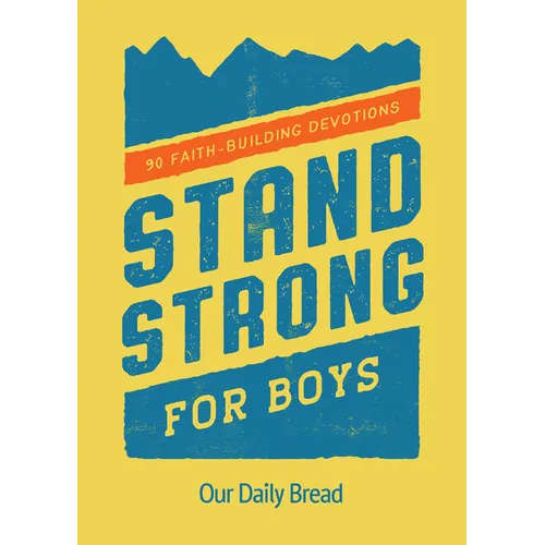 Stand Strong for Boys: 90 Faith-Building Devotions (a 90 Day Bible Devotional for Boys Ages 8-12)