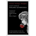 Sounds, Feelings, Thoughts: Seventy Poems by Wislawa Szymborska - Bilingual Edition