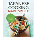 Japanese Cooking Made Simple: A Japanese Cookbook with Authentic Recipes for Ramen, Bento, Sushi & More