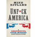 Unfuck America: A Respectful, Open-Minded Conversation