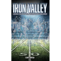 Iron Valley: A Football Story About Belief, Brotherhood, and Second Chances