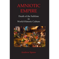 Amniotic Empire: Death of the Sublime in World-Historic Culture