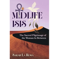 Midlife Isis: The Sacred Pilgrimage of the Woman in Between