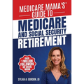 Medicare Mama's Guide to Medicare and Social Security Retirement