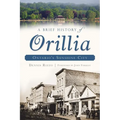 A Brief History of Orillia: Ontario's Sunshine City