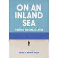 On an Inland Sea: Writing the Great Lakes