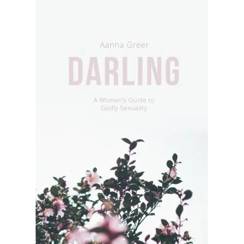 Darling: A Woman's Guide to Godly Sexuality