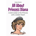 All About Princess Diana: A Kid's Guide to the Princess with a Golden Heart