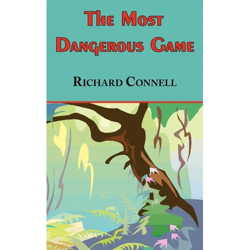 The Most Dangerous Game - Richard Connell's Original Masterpiece