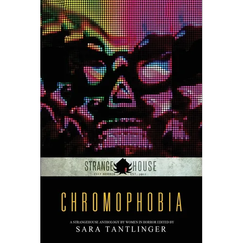 Chromophobia: A Strangehouse Anthology by Women in Horror