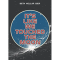 It's Like We Touched the Moon