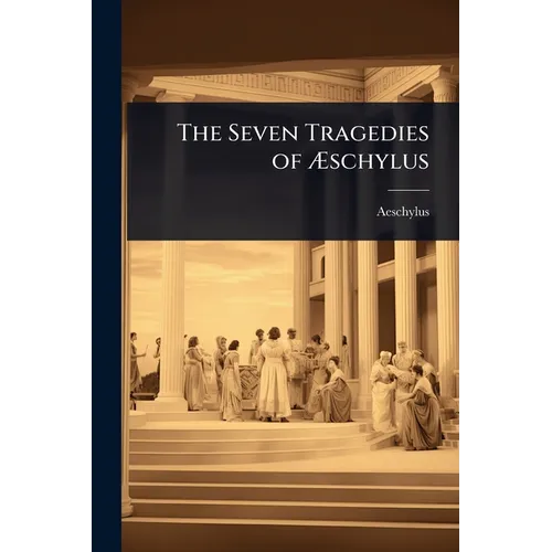 The Seven Tragedies of Ãschylus
