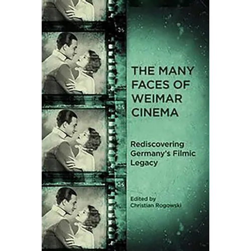 The Many Faces of Weimar Cinema: Rediscovering Germany's Filmic Legacy