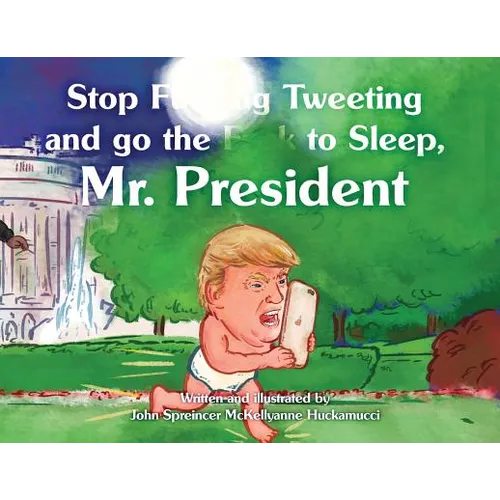 Stop F**king Tweeting and Go the F**k to Sleep, Mr. President
