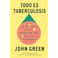 Todo Es Tuberculosis. La Historia de la Infección Más Mortal de la Humanidad / Everything Is Tuberculosis
