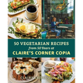 50 Vegetarian Recipes from 50 Years at Claire's Corner Copia