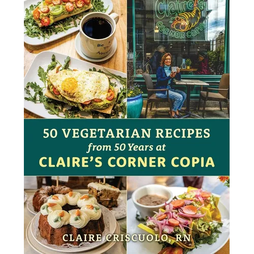 50 Vegetarian Recipes from 50 Years at Claire's Corner Copia