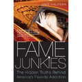 Fame Junkies: The Hidden Truths Behind America's Favorite Addiction