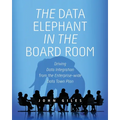 The Data Elephant in the Board Room: Driving Data Integration from the Enterprise-wide Data Town Plan