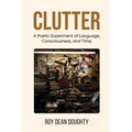 Clutter: A Poetic Experiment of Language, Consciousness, and Time