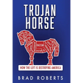 Trojan Horse: How the Left is Destroying America