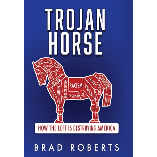 Trojan Horse: How the Left is Destroying America