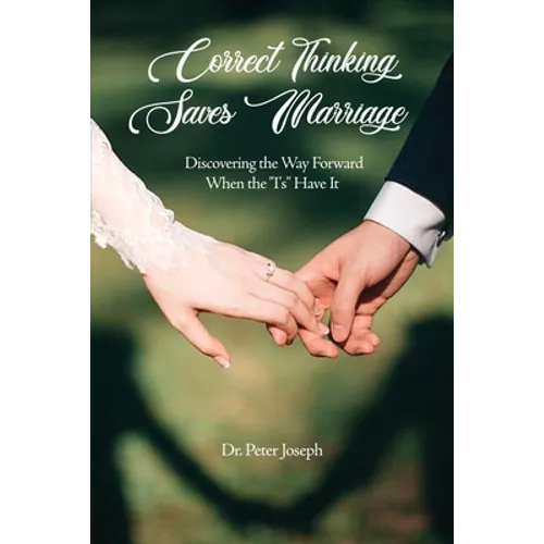 Correct Thinking Saves Marriage: Discovering the Way Forward When the "I's" Have It