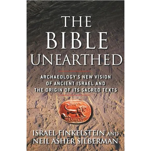 The Bible Unearthed: Archaeology's New Vision of Ancient Israel and the Origin of Its Sacred Texts