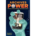 Archives Power: Memory, Accountability, and Social Justice