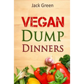Vegan: Vegan Dump Dinners-Vegan DietOn A Budget (Crockpot, Quick Meals, Slowcooker, Cast Iron, Meals For Two)