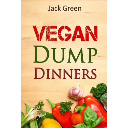 Vegan: Vegan Dump Dinners-Vegan DietOn A Budget (Crockpot, Quick Meals, Slowcooker, Cast Iron, Meals For Two)