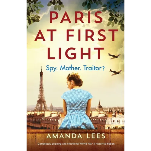 Paris at First Light: Completely gripping and emotional World War II historical fiction