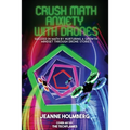 Crush Math Anxiety With Drones: Succeed In Math By Nurturing A Growth Mindset Through Drone Stories