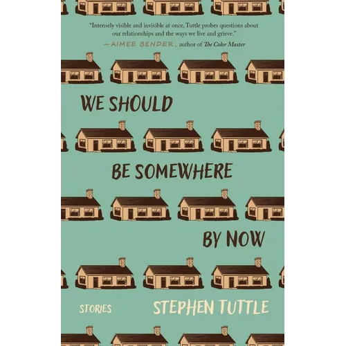 We Should Be Somewhere by Now: Stories