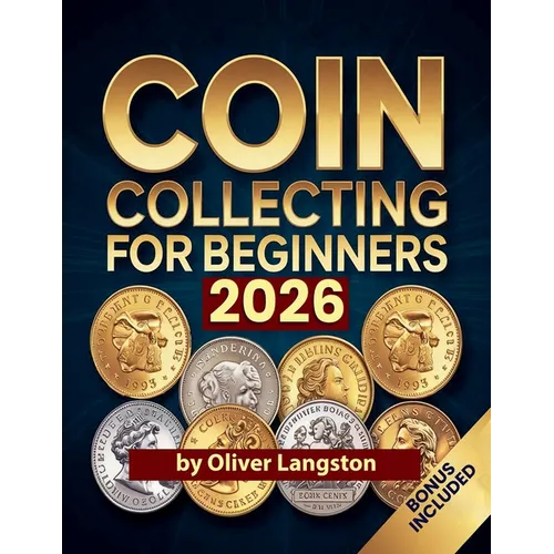 Coin Collecting For Beginners 2026: Essential Strategies to Build a Valuable Collection and Master Numismatics