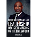 Incident Command and Leadership Decision Making on the Fireground
