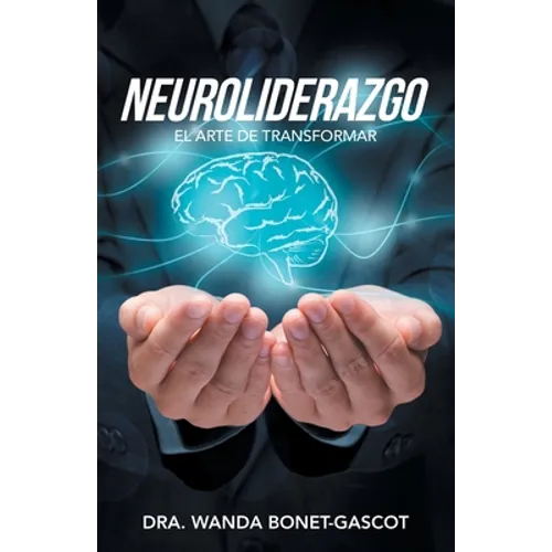 Neuroliderazgo: El Arte De Transformar