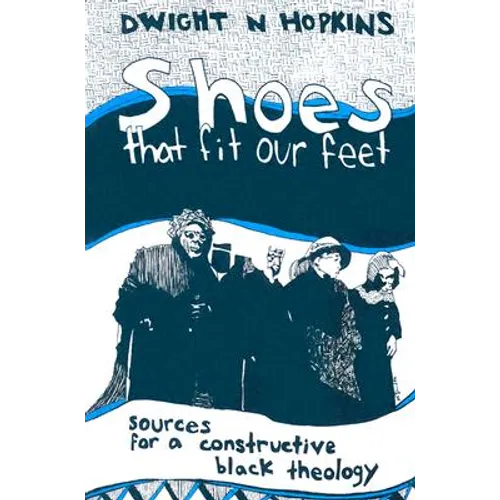 Shoes That Fit Our Feet: Sources for a Constructive Black Theology