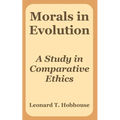 Morals in Evolution: A Study in Comparative Ethics