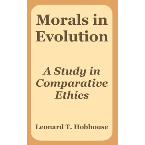 Morals in Evolution: A Study in Comparative Ethics